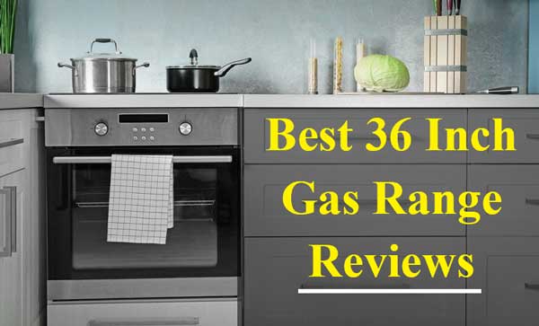 Best 36 Inch Gas Range Reviews For The Money 2020