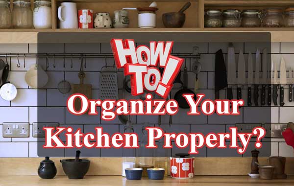 How to Organize Your Kitchen Properly