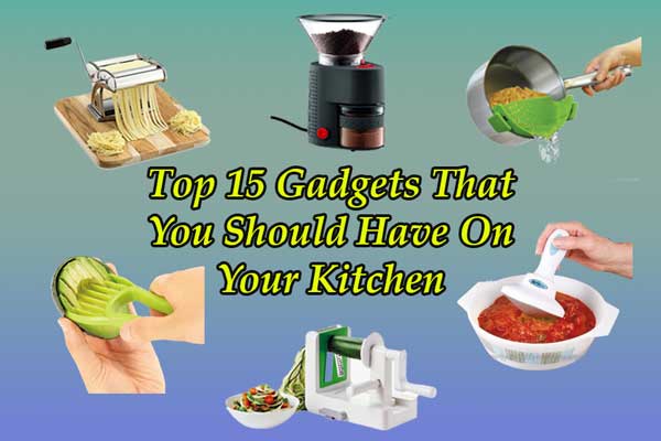 Top 15 Gadgets That You Should Have In Your Kitchen